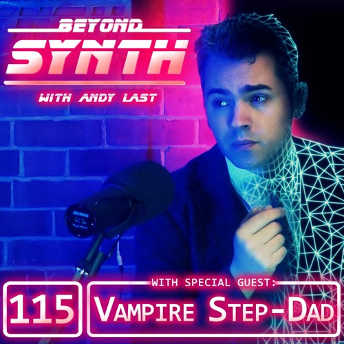 Beyond Synth - 115 - Vampire Step-Dad