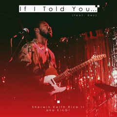 If I Told You... (Feat. Dez) (Produced by Jackson King)