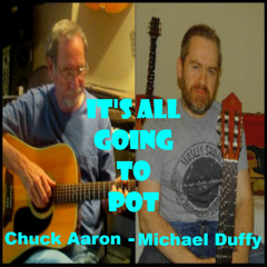 It's All Going To Pot(Cover by Michael Duffy and Chuck Aaron)