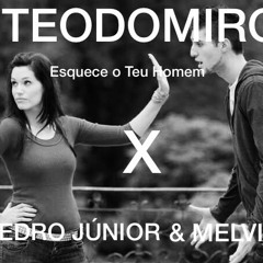Teodomiro - Esquece o Teu Homem (Com Pedro Junior & Melvin)