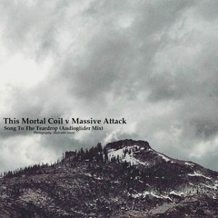 FREE DOWNLOAD: This Mortal Coil vs Massive Attack - Song To The Teardrop {Audioglider Mix}