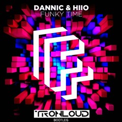 Dannic & HIIO - Funky Time (TronLoud Bootleg)