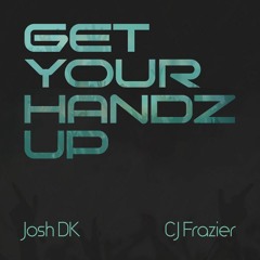 Get Your Handz Up ( Cj Frazier & Josh Dk )