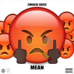 2 Much Juice - Mean