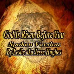 God Is Risen Before You Spoken Version One