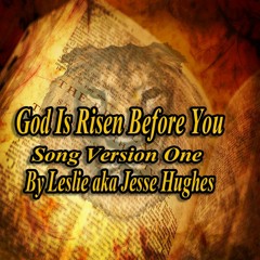 God Is Risen Before You Song Version One