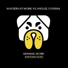 Masters At Work vs. Miguel O'Syrah - Arawak Work (Kryder Edit)