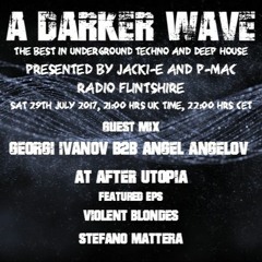 #128 A Darker Wave 29-07-2017, Georgi Ivanov b2b Angel Angelov, EPs Violent Blondes, Stefano Mattera