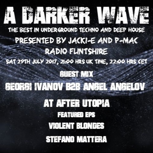 #128 A Darker Wave 29-07-2017, Georgi Ivanov b2b Angel Angelov, EPs Violent Blondes, Stefano Mattera