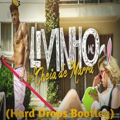 Mc Livinho - Cheia De Marra (Hard Drops Bootleg) [FREE DOWNLOAD]