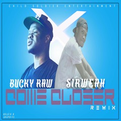 Bucky Raw - Come Closer(remix) ft. Sirweah