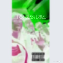 I Wanna Bump feat. SDOT (prod. Gico x setheroni)