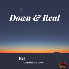 Rel ft. Dulaney Da Great - Down & Real