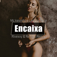 MC Kevinho E Léo Santana - Encaixa (Rivexxy & Renzyx Remix)