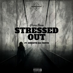 VerseBorn ft. Smooth Da Truth - "Stressed Out" (prod. by VerseBorn)