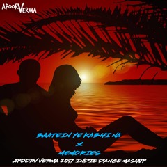 BAATEIN YE KABHI NA X MEMORIES - APOORV VERMA 2017 INDIE DANCE MASHUP