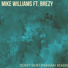 Mike Williams ft Brezy - Don't Hurt [Navian Remix]