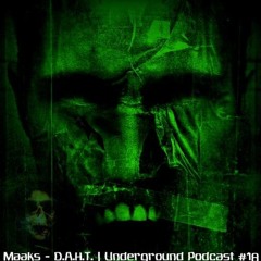 MAAKS - D.A.H.T. | Underground Podcast #18 - 2017 - 07-more volume
