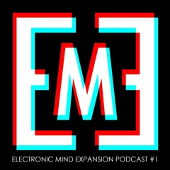 Electronic Mind Expansion Podcast 01