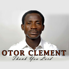 Otor Clement - Thank You Lord
