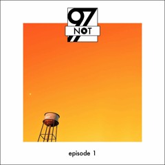 NOT97 Season One — Episode One