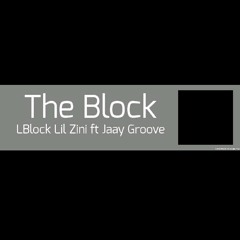 Lblock_Zini ft Jaay Groov