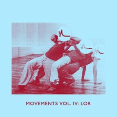 Movements Vol. IV: LOR