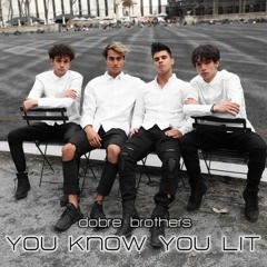 Dobre Brothers - You Know You Lit