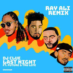 DJ Clue - Last Night Ft. Future & Tru Life ( Ray Ali Remix)
