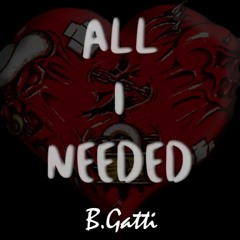B.Gatti - All I Needed (Prod x MB13 Beatz)