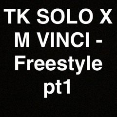 T.K SOLO X M VINCI - FREESTYLE PT1