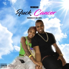RedHead "Fuck Cancer" [Ebonee Tribute] Prod. Side Show