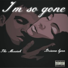 Im So Gone The Messiah x Briana Lynn prod. by P-Dub x Sai Sen