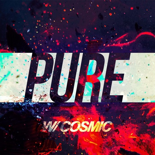 PURE w/ COSMIC
