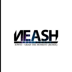 JOWST - Grab The Moment (Neash Remix)
