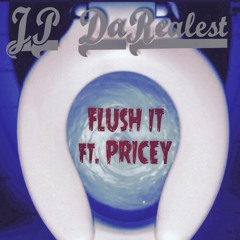 FLUSH IT- JP DaRealest ft. Pricey