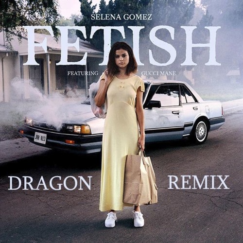 Selena Gomez - Fetish  Ft . Guccie Mane (DragonDub Remix)FREE DOWNLOAD
