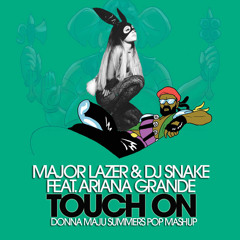 Major Lazer & Snake ft. Ariana "Touch on" (Donna Maju Summers Pop Mashup)*FreeDownload