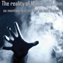 The Reality of Magic and Jinn According to the Qur'aan and Sunnah - Abu Muadh Taqweem Aslam