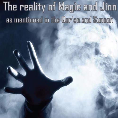 The Reality of Magic and Jinn According to the Qur'aan and Sunnah - Abu Muadh Taqweem Aslam