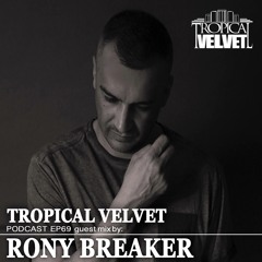 TROPICAL VELVET PODCAST EP69 MIXED BY KORT GUEST MIX RONY BREAKER