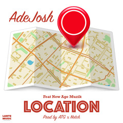 AdeJosh - Location Feat New Age Muzik (Prod ATG & Notch)