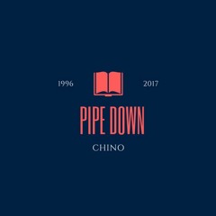 Chino- Pipe Down