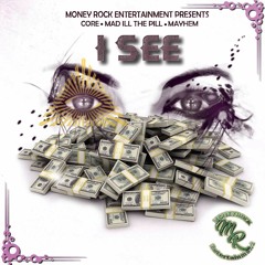 (Money Rock ent) I see money ft Core.Mad iLL The Pill .  Mayhem .