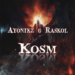 AYONIKZ & RASKOL - KOSM (EXCLUSIVE)