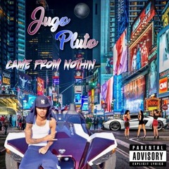 Jugo Pluto - Came From Nothin