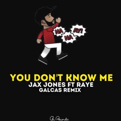 You Don't Know Me (Galcas Bootleg)- JAX JONES FT. RAYE [Free Download]
