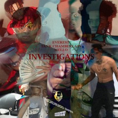 Investigations (FT. Tank Chamberlain, Everest, Mello)