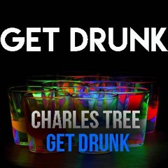 Charles Tree - Get Drunk (Original Mix)