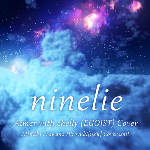 Aimer With Chelly Egoist Ninelie S T Nzk Cover By S T Nzk Sawano Hiroyuki Cover Unit Listen To Music